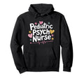 Psychiatric Nurse Pediatric Psych Nurse Hoodie - Graphic Print for Adults - T-Shirt, Sweatshirt, Hoodie