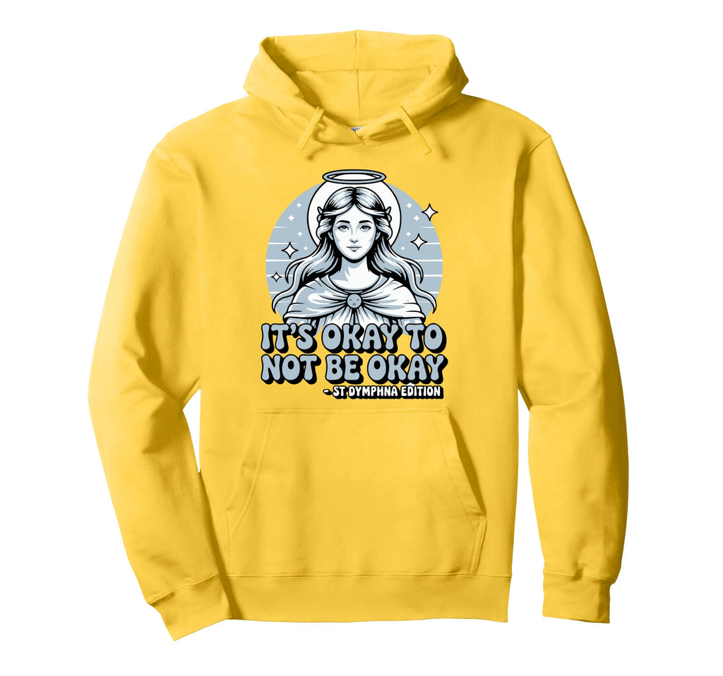 Its Okay To Not Be Okay Saint Dymphna Hoodie - Unique Graphic for Adults - T-Shirt, Sweatshirt, Hoodie