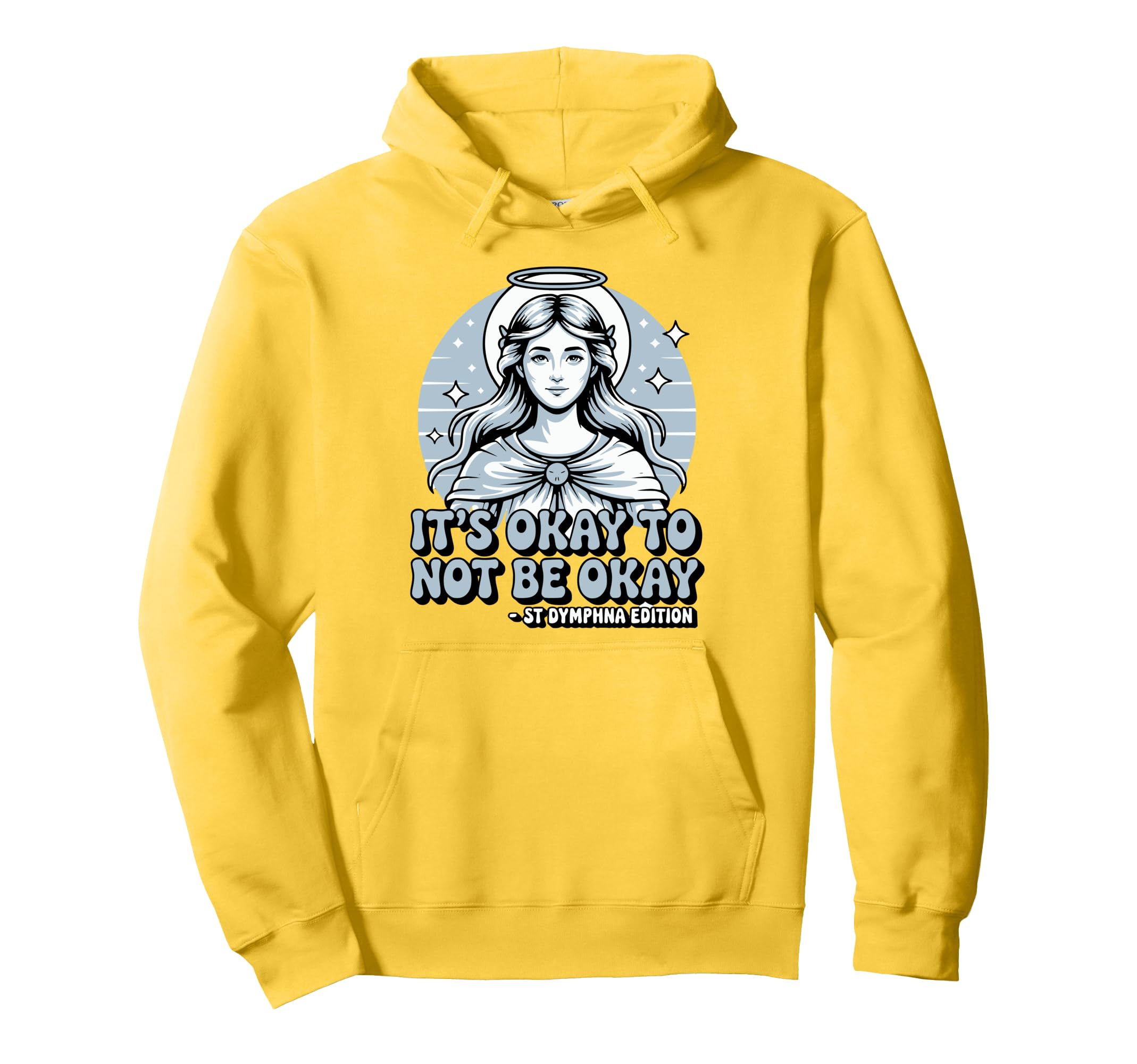 Its Okay To Not Be Okay Saint Dymphna Hoodie - Unique Graphic for Adults - T-Shirt, Sweatshirt, Hoodie