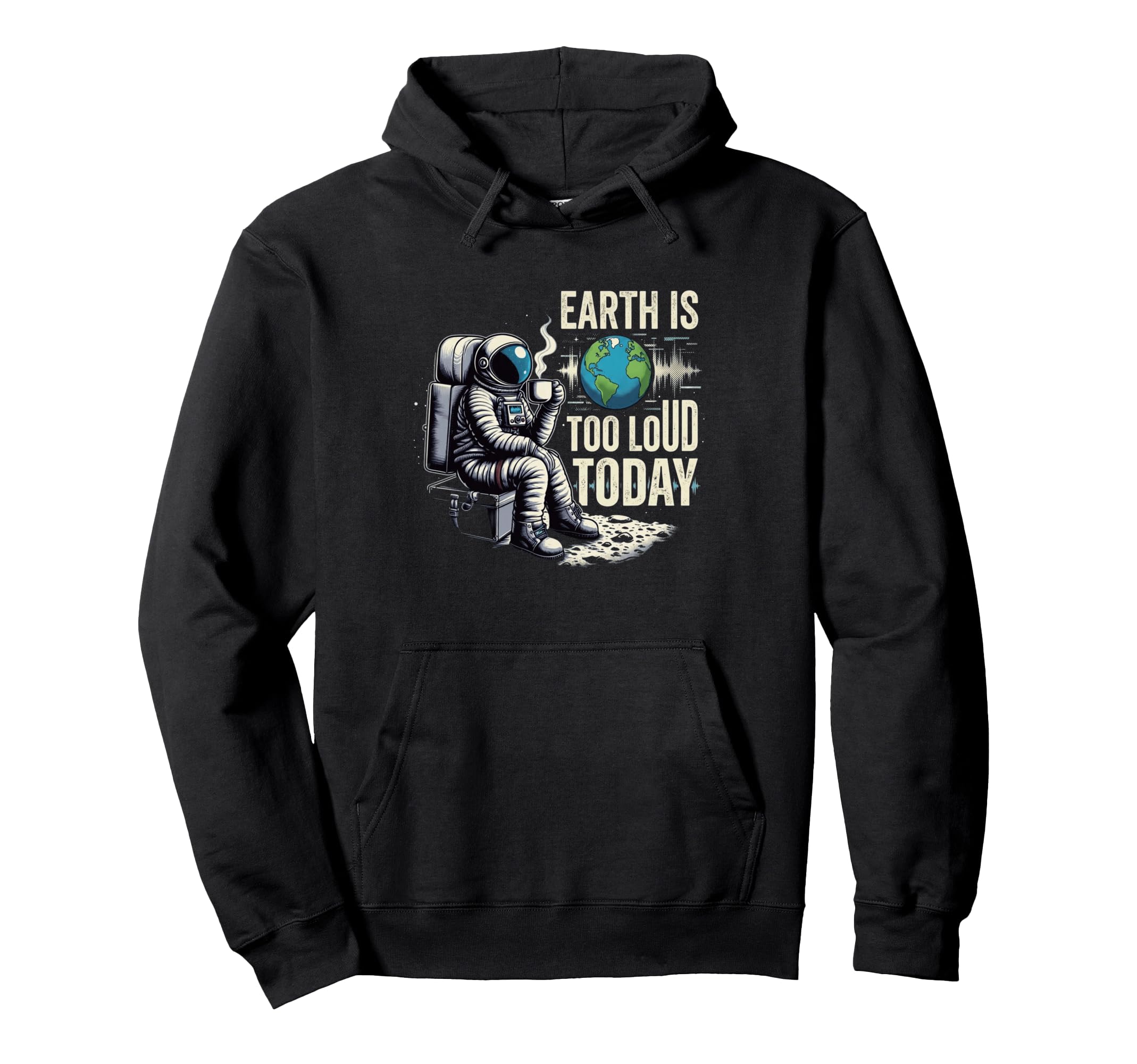 Introvert Astronaut Earth Is Too Loud Hoodie - Unique Graphic for Adults - T-Shirt, Sweatshirt, Hoodie