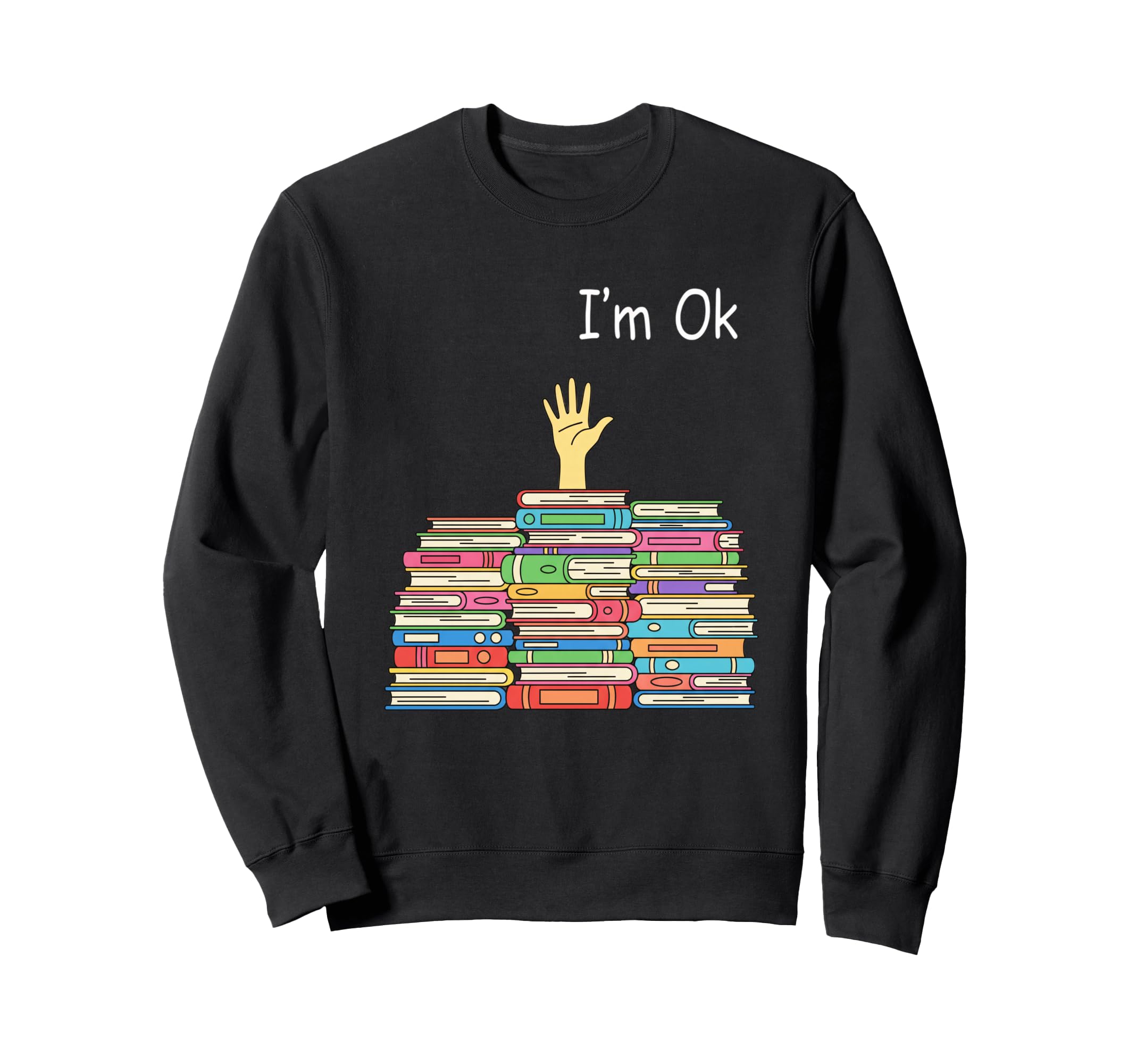 Literary Im Ok Book Stack Book Sweatshirt - Fun Novelty Design for Adults - T-Shirt, Sweatshirt, Hoodie