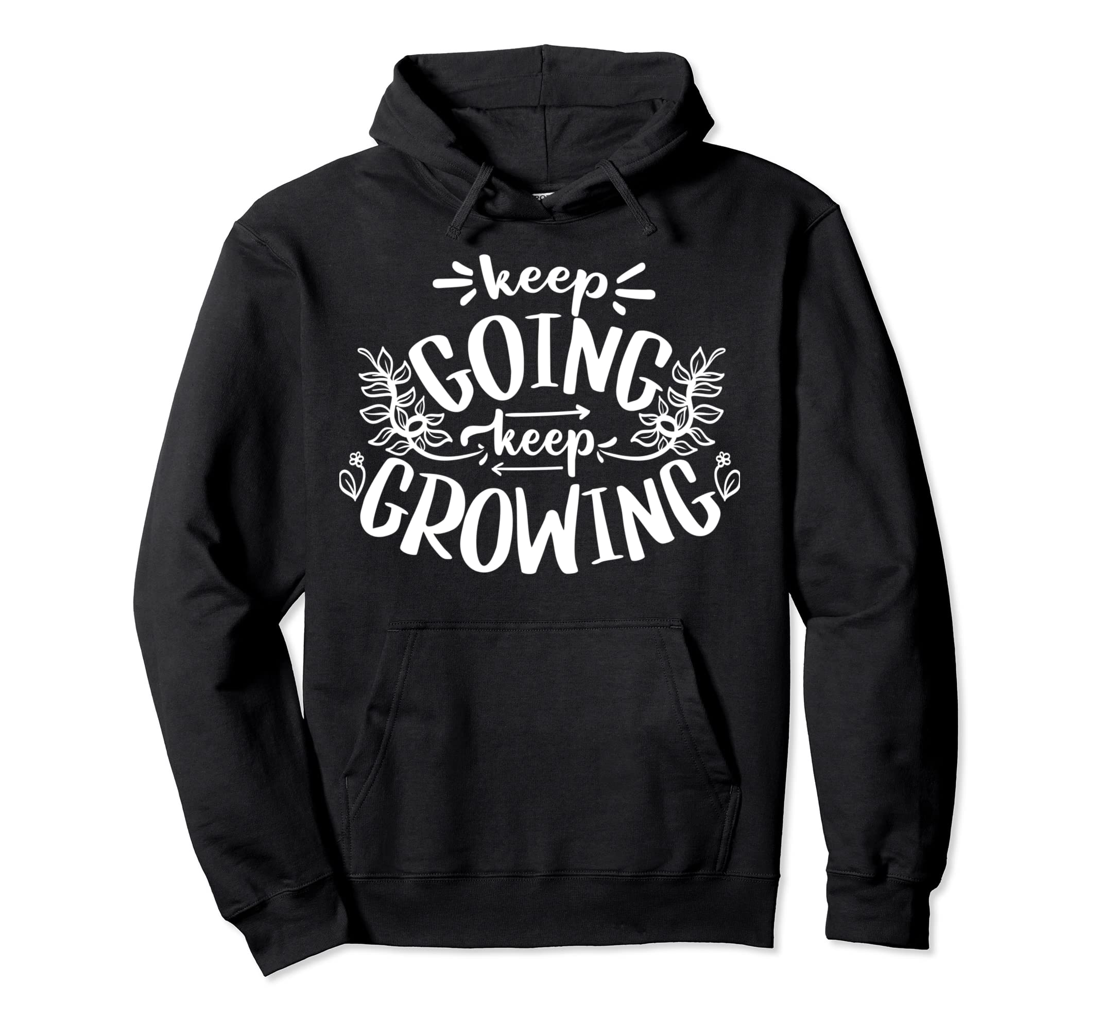 Keep Going Keep Growing Motivational Hoodie - Custom Art Print for Adults - T-Shirt, Sweatshirt, Hoodie