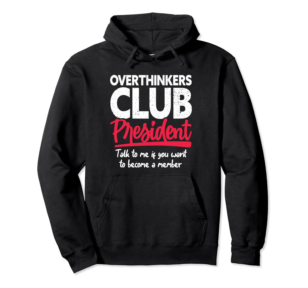 Overthinkers Club President Funny Hoodie - Graphic Print Men Women - T-Shirt, Sweatshirt, Hoodie