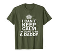I Cant Keep Calm Im Going To Be Daddy Dad T-Shirt - Graphic Print Unisex - T-Shirt, Sweatshirt, Hoodie