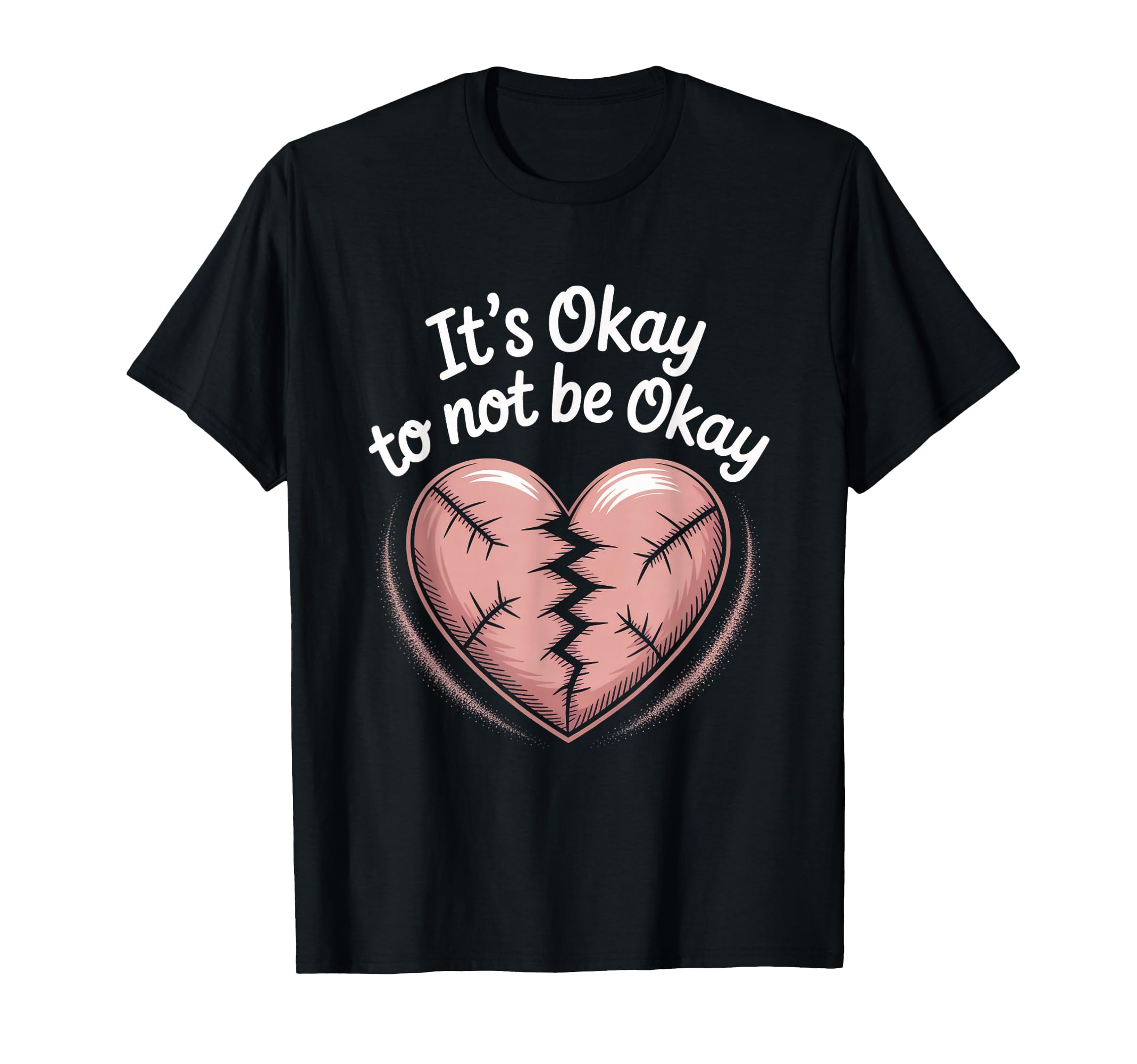 Its Okay To Not Be Okay Mental T-Shirt - Casual Everyday Wear Men Women - T-Shirt, Sweatshirt, Hoodie