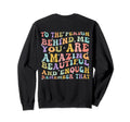 To Person Behind Me You Are Sweatshirt - Casual Everyday Wear Men Women - T-Shirt, Sweatshirt, Hoodie