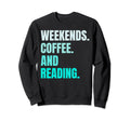 Weekends Coffee And Reading Sweatshirt - Casual Everyday Wear for Adults - T-Shirt, Sweatshirt, Hoodie