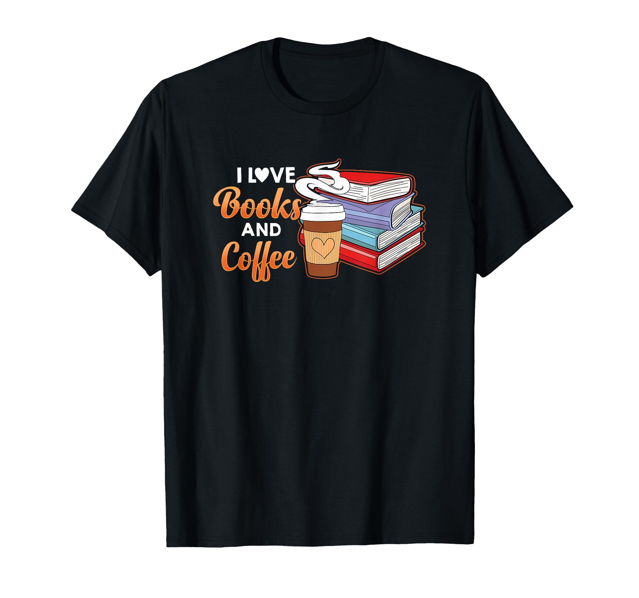 I Love Books And Coffee Reader T-Shirt - Casual Everyday Wear Men Women - T-Shirt, Sweatshirt, Hoodie