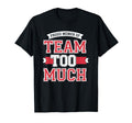 Proud Member Team Too Much T-Shirt - Aesthetic Graphic Men Women - T-Shirt, Sweatshirt, Hoodie