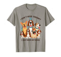 Funny Dog Lover I Dont Need T-Shirt - Fun Novelty Design for Adults - T-Shirt, Sweatshirt, Hoodie
