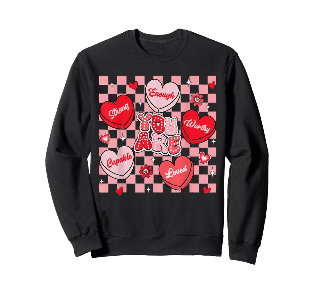 You Are Loved Worthy Enough Candy Heart Sweatshirt - Unique Graphic Unisex - T-Shirt, Sweatshirt, Hoodie