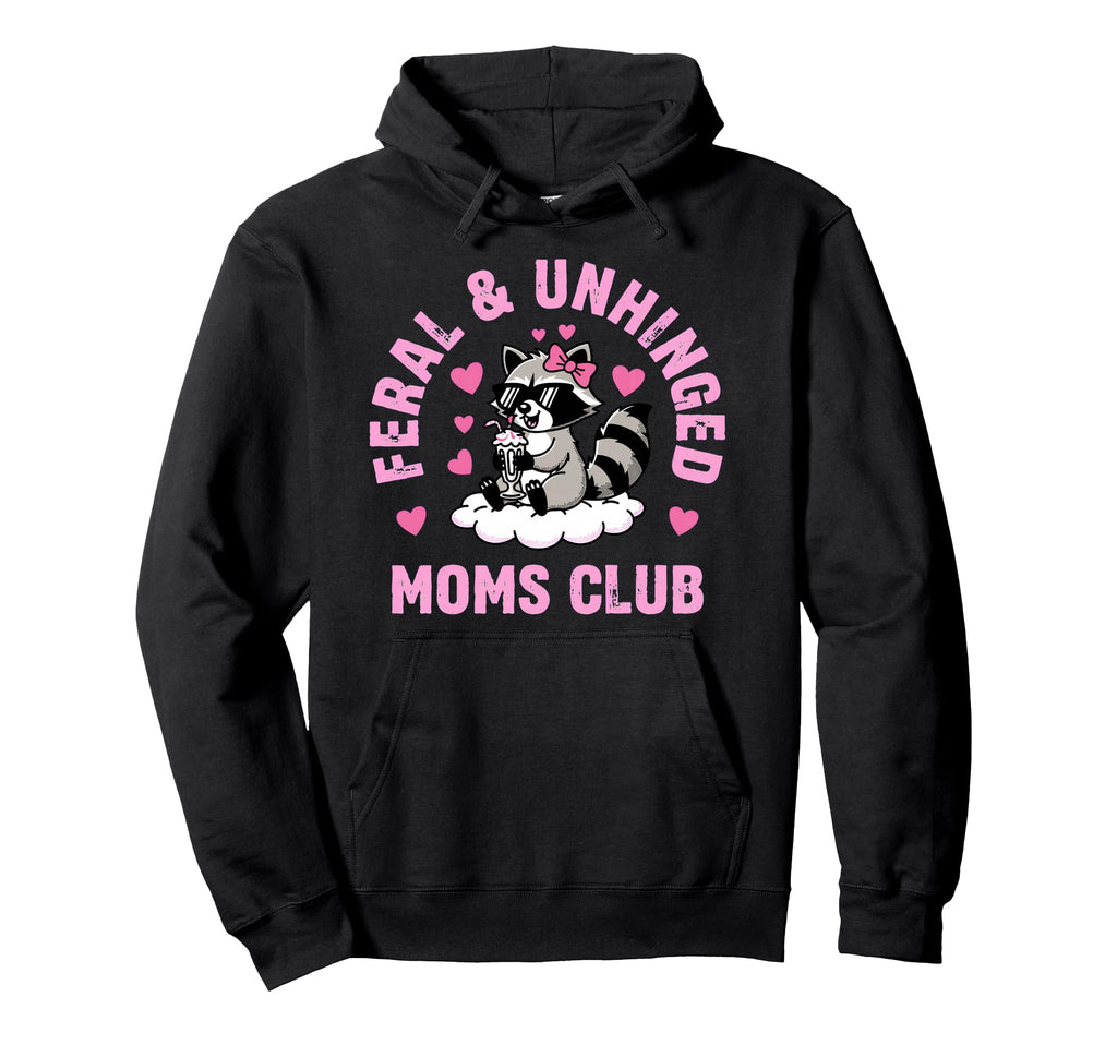 Feral Unhinged Moms Club Raccoon Mom Hoodie - Unique Graphic for Adults - T-Shirt, Sweatshirt, Hoodie