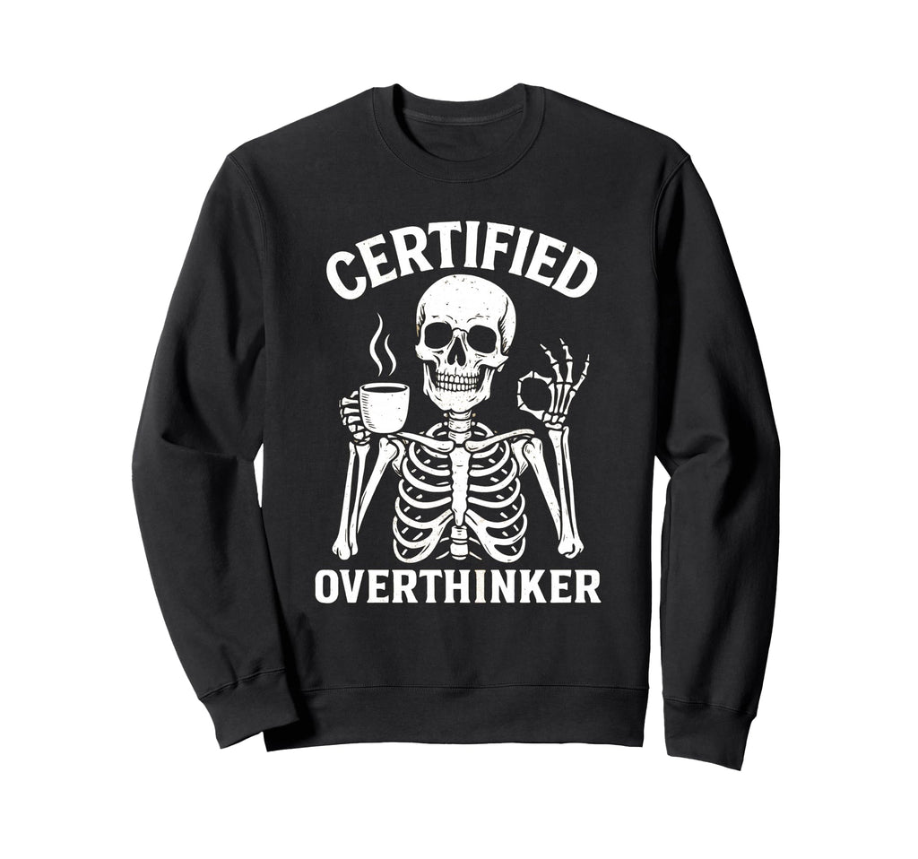 Certified Overthinker Funny Sweatshirt - Aesthetic Graphic Men Women - T-Shirt, Sweatshirt, Hoodie