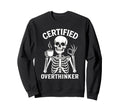 Certified Overthinker Funny Sweatshirt - Aesthetic Graphic Men Women - T-Shirt, Sweatshirt, Hoodie