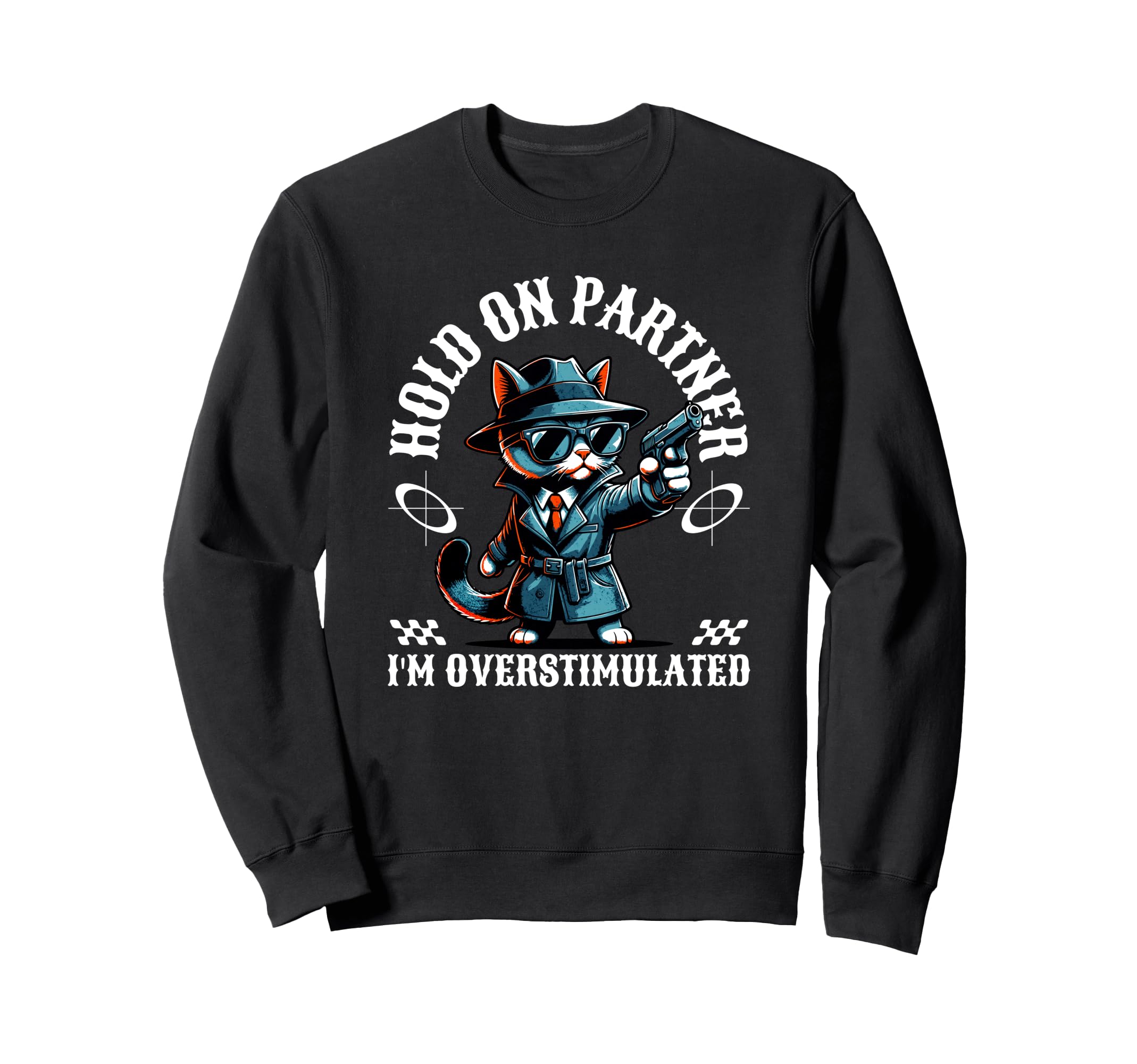 Hold Partner Im Overstimulated Sweatshirt - Trendy Graphic Unisex - T-Shirt, Sweatshirt, Hoodie