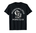 Funny Coffee Overstimulated Moms Club T-Shirt - Trendy Graphic Unisex - T-Shirt, Sweatshirt, Hoodie