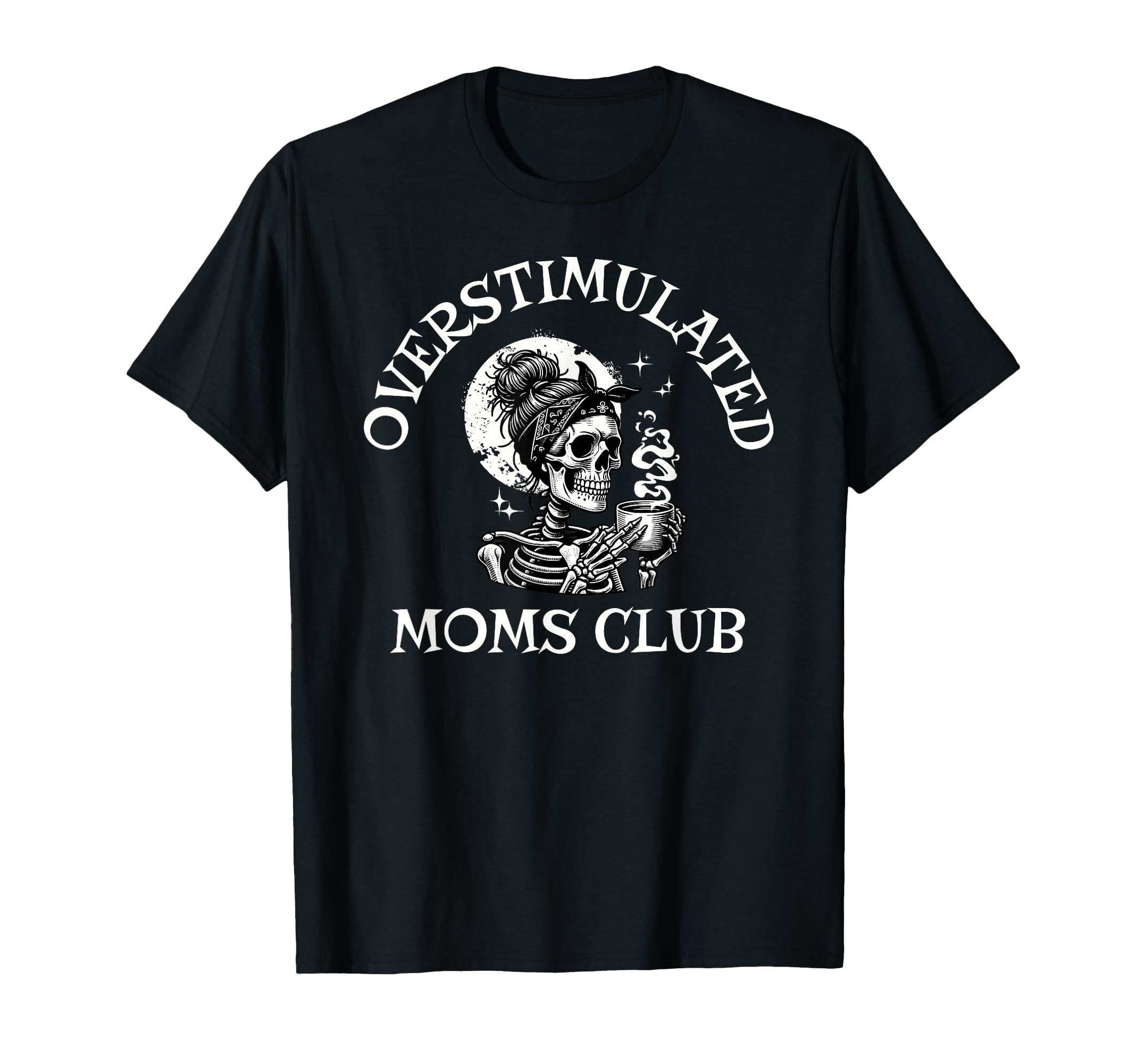 Funny Coffee Overstimulated Moms Club T-Shirt - Trendy Graphic Unisex - T-Shirt, Sweatshirt, Hoodie
