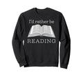 Id Rather Be Reading Funny Sweatshirt - Custom Art Print Men Women - T-Shirt, Sweatshirt, Hoodie