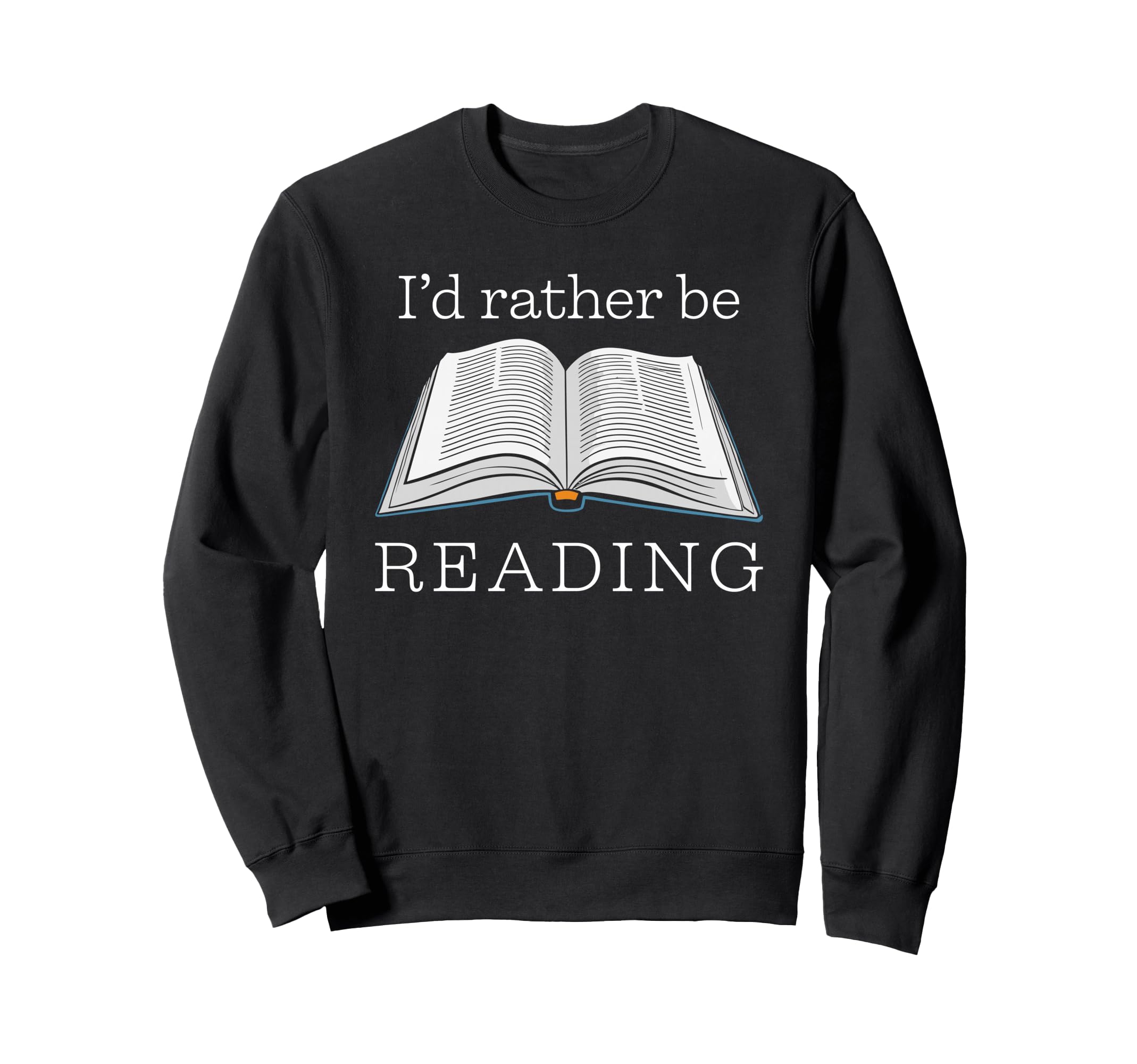 Id Rather Be Reading Funny Sweatshirt - Custom Art Print Men Women - T-Shirt, Sweatshirt, Hoodie