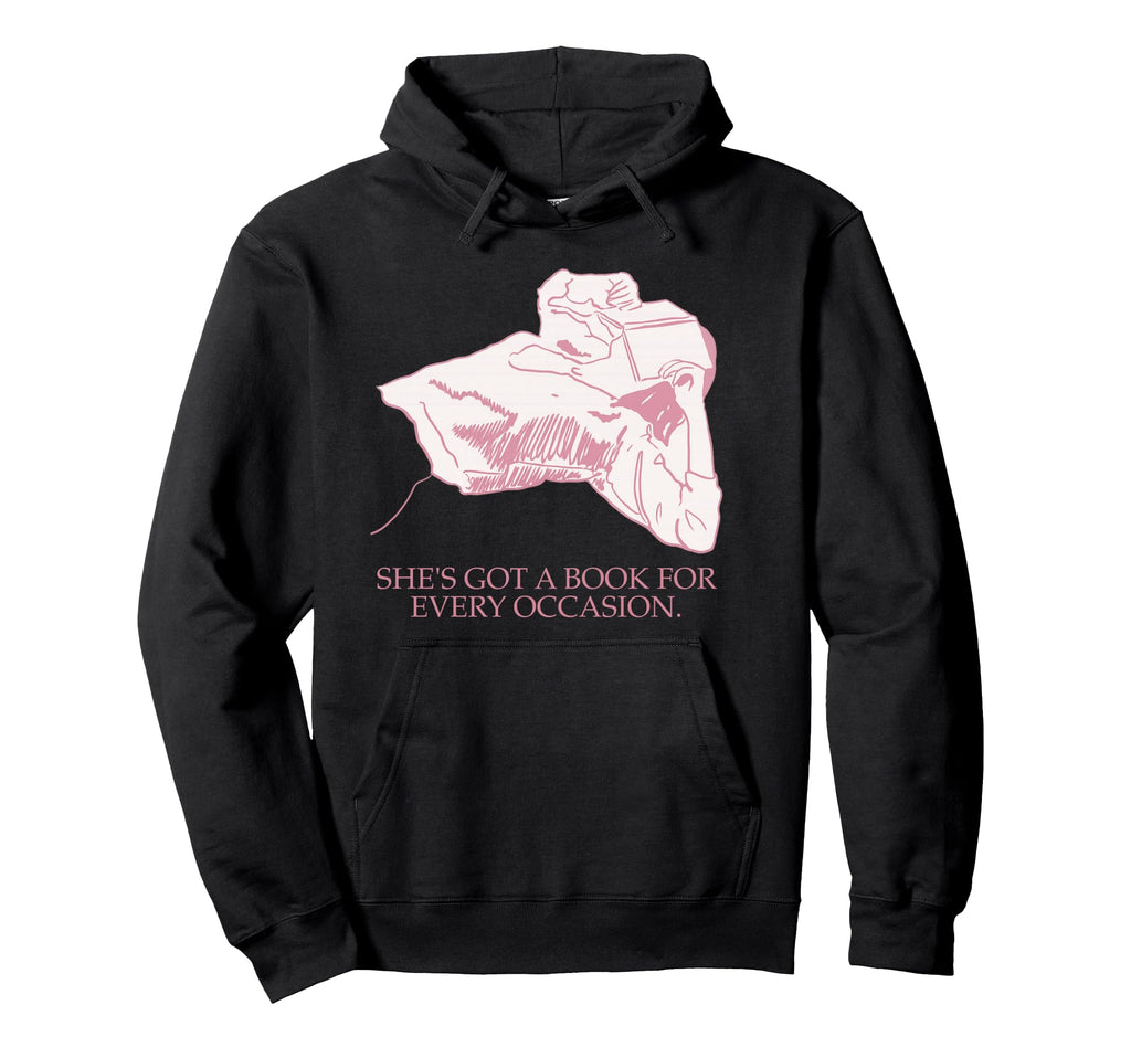 She Got Book Every Occasion Bibliophile Hoodie - Novelty Apparel Men Women - T-Shirt, Sweatshirt, Hoodie