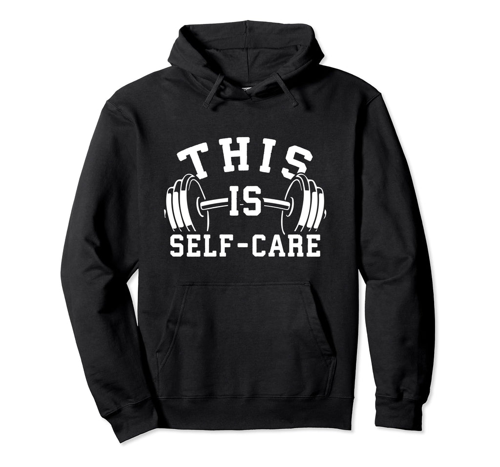 Self Care Gym Workout Fitness Hoodie - Casual Everyday Wear for Adults - T-Shirt, Sweatshirt, Hoodie