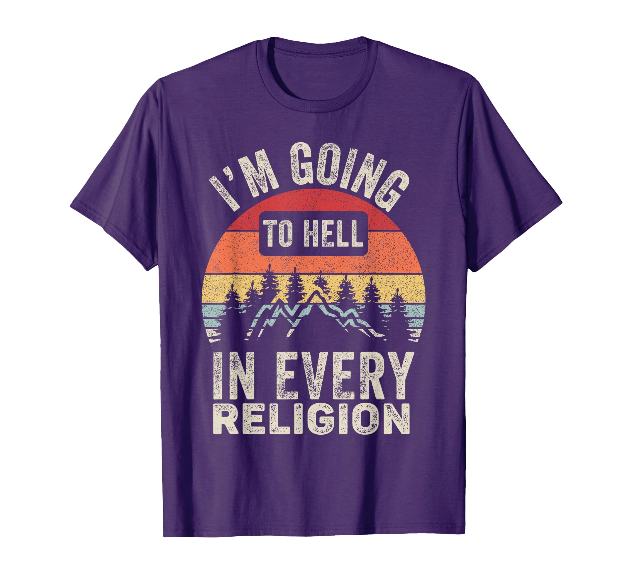 Im Going To Hell Every Religion T-Shirt - Streetwear Style Unisex - T-Shirt, Sweatshirt, Hoodie