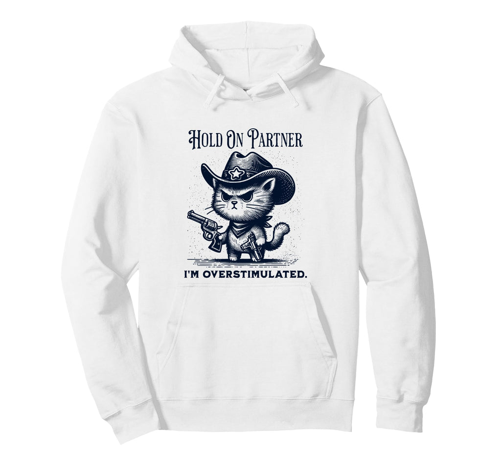 Hold Partner Im Overstimulated Cowboy Cat Hoodie - Trendy Graphic Men Women - T-Shirt, Sweatshirt, Hoodie