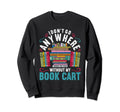 Library Assistant Librarian Sweatshirt - Fun Novelty Design Men Women - T-Shirt, Sweatshirt, Hoodie