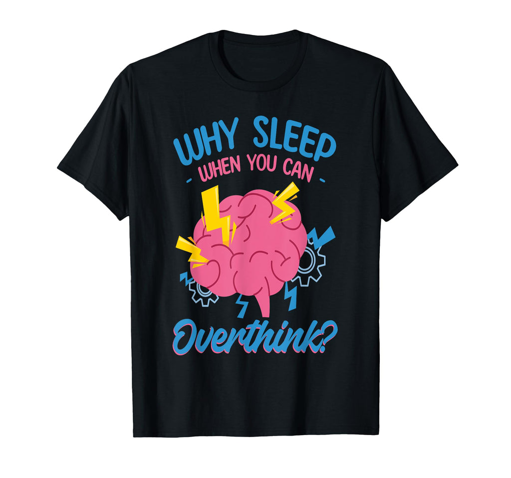 Why Sleep When You Can Overthink T-Shirt - Streetwear Style Men Women - T-Shirt, Sweatshirt, Hoodie