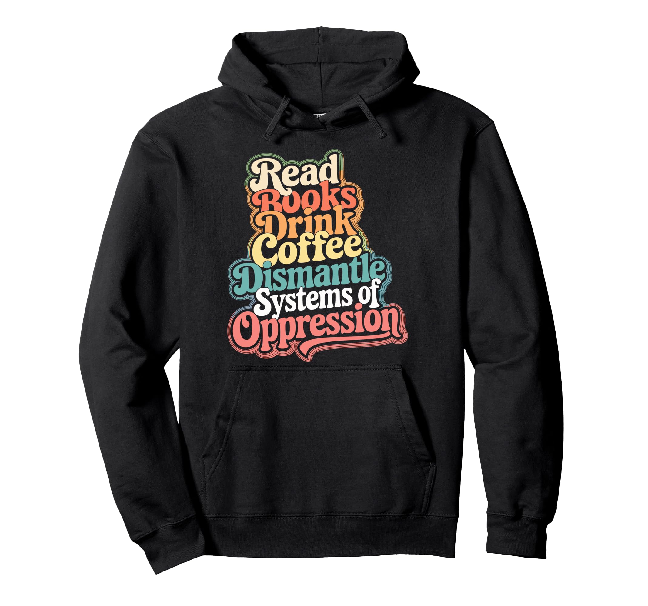 Read Books Drink Coffee Dismantle Hoodie - Fun Novelty Design Men Women - T-Shirt, Sweatshirt, Hoodie