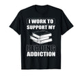 I Work To Support My Reading T-Shirt - Minimalist Print Men Women - T-Shirt, Sweatshirt, Hoodie