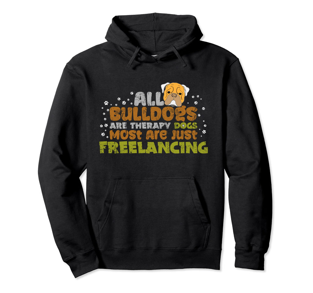 All Bulldog Are Therapy Dogs Most Are Hoodie - Aesthetic Graphic Men Women - T-Shirt, Sweatshirt, Hoodie