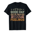 Its Good Day To Talk About Feelings T-Shirt - Custom Art Print Men Women - T-Shirt, Sweatshirt, Hoodie