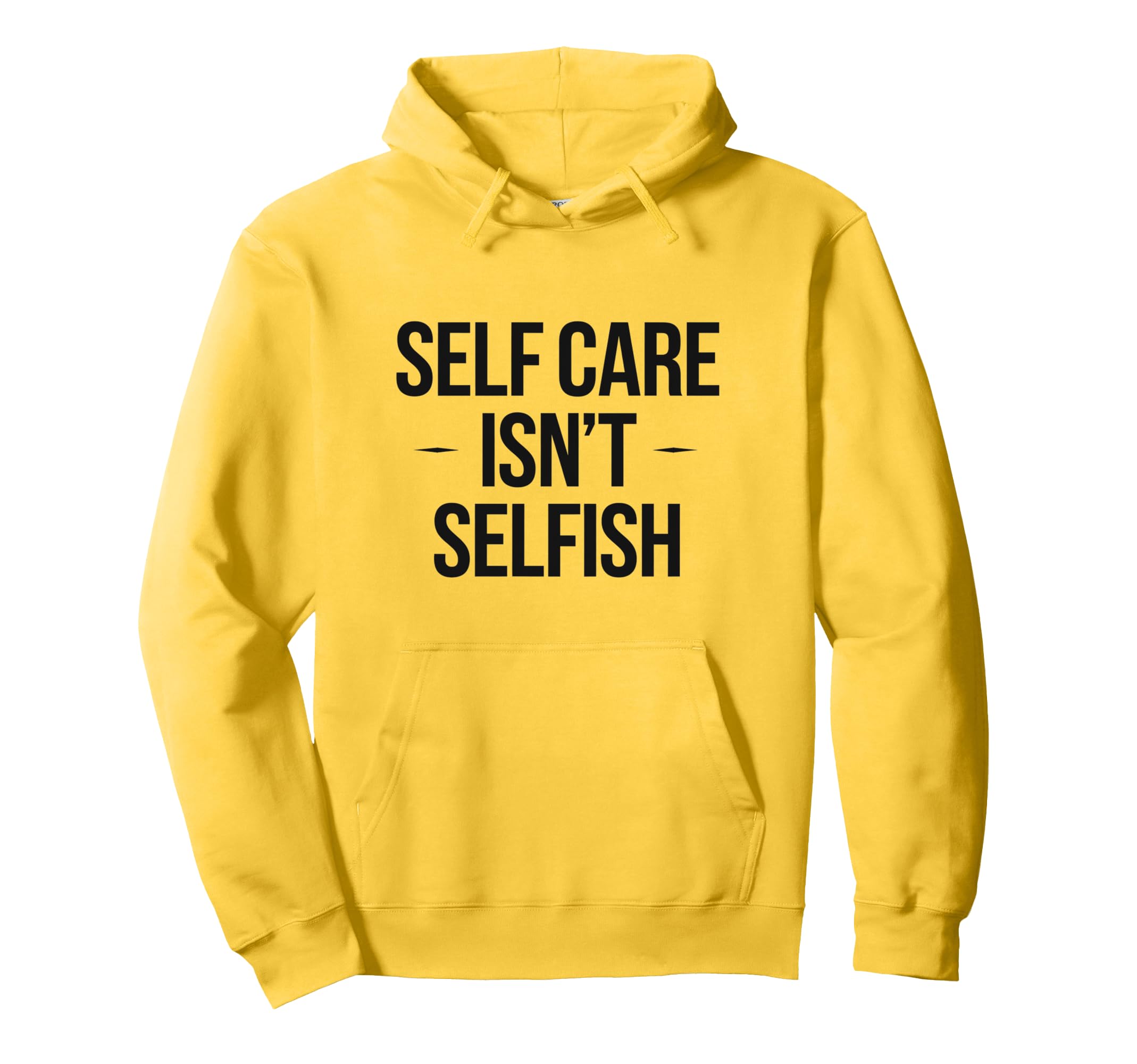 Self Care Isnt Selfish Motivational Hoodie - Minimalist Print for Adults - T-Shirt, Sweatshirt, Hoodie
