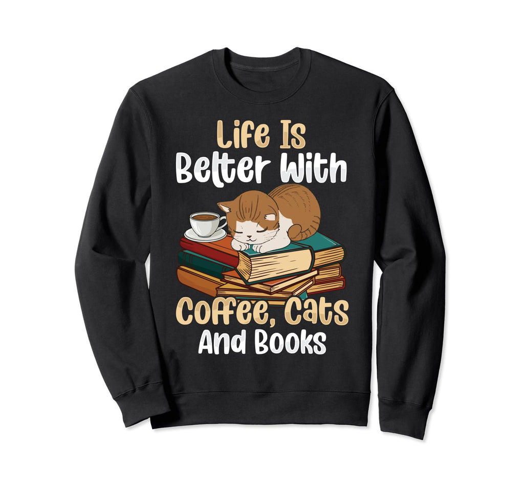 Life Is Better Books Cats And Coffee Sweatshirt - Graphic Print for Adults - T-Shirt, Sweatshirt, Hoodie