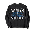 Winter Is All About Self Care Sweatshirt - Casual Everyday Wear Men Women - T-Shirt, Sweatshirt, Hoodie