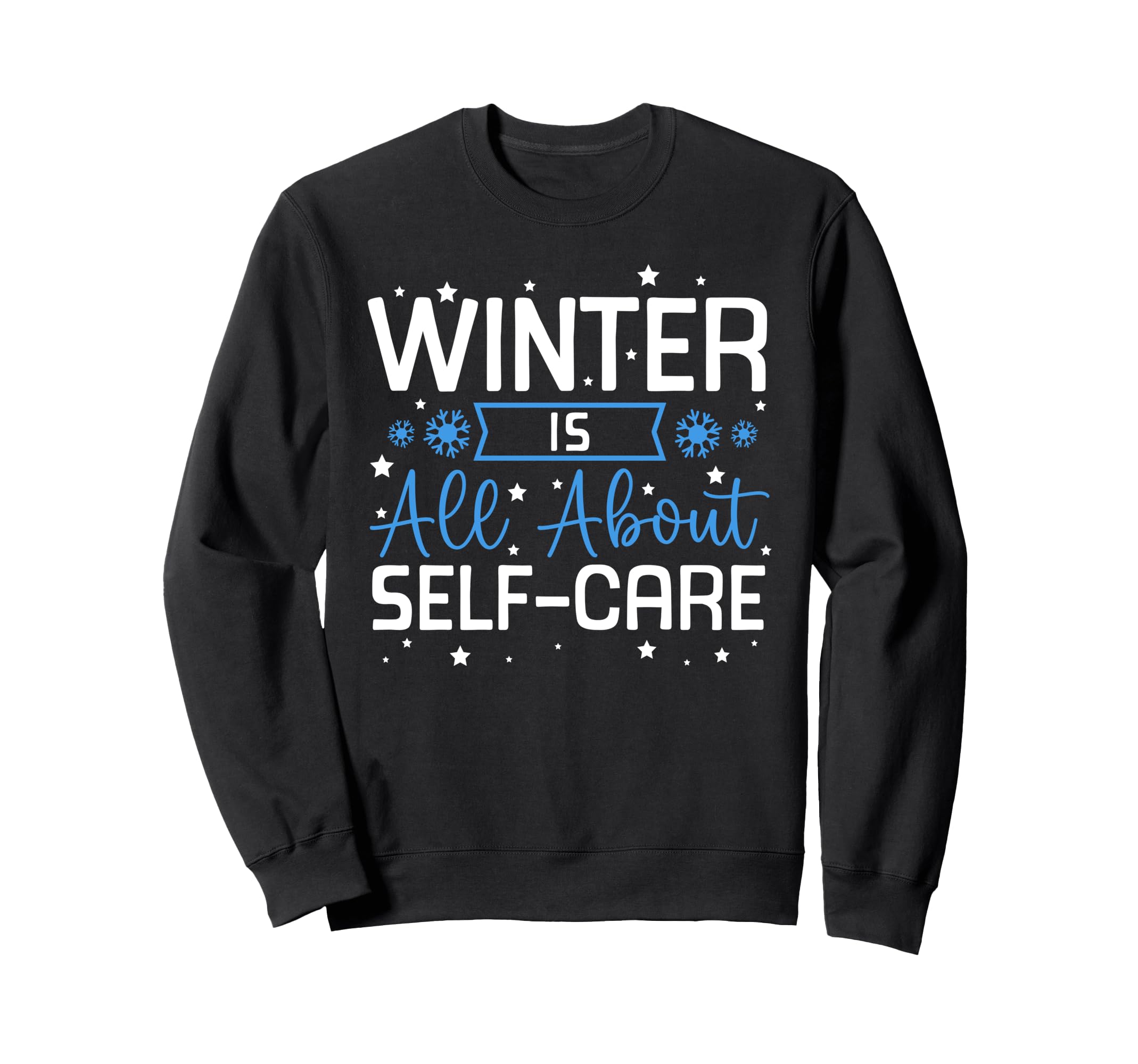 Winter Is All About Self Care Sweatshirt - Casual Everyday Wear Men Women - T-Shirt, Sweatshirt, Hoodie