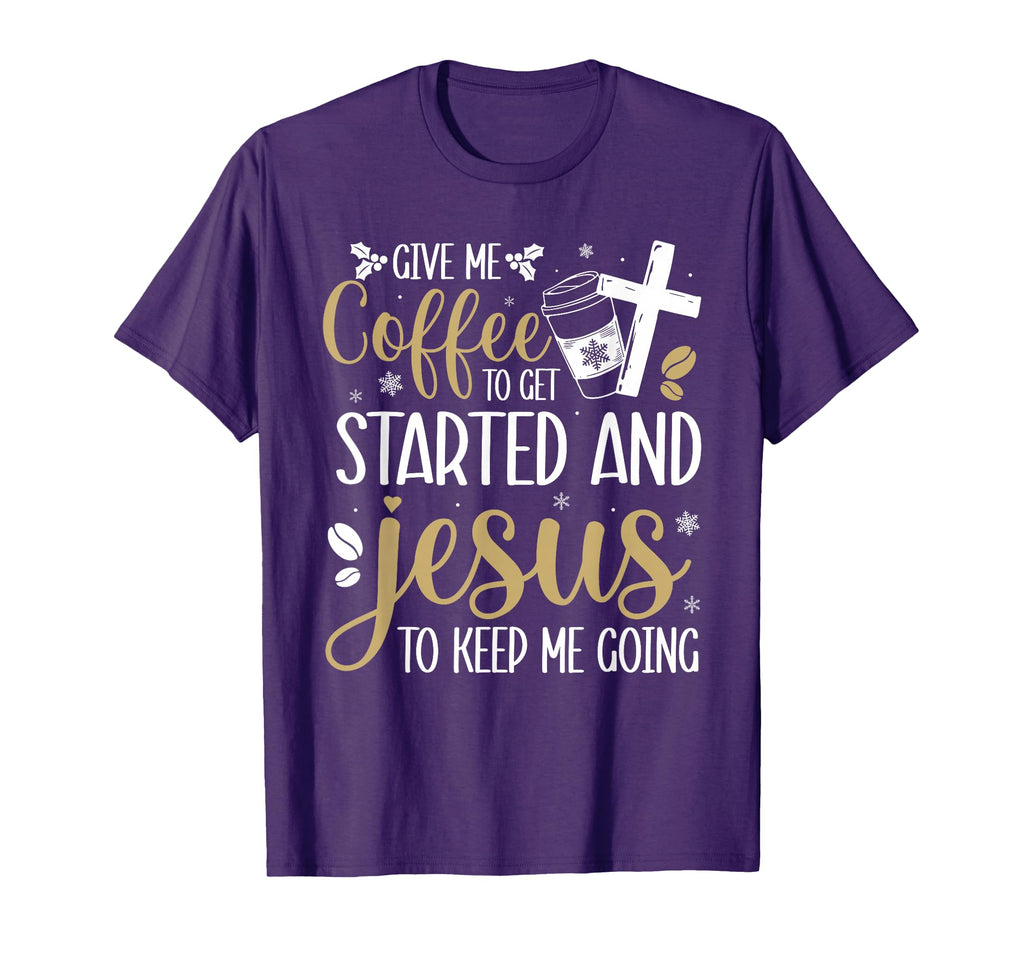 Give Me Coffee To Get Me Started T-Shirt - Fun Novelty Design Men Women - T-Shirt, Sweatshirt, Hoodie
