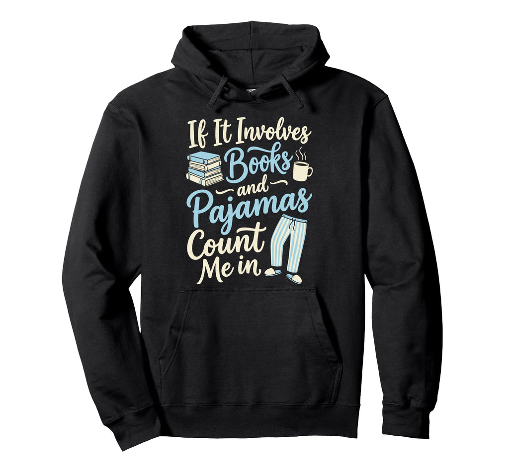 If It Involves Books And Pajamas Count Me Hoodie - Trendy Graphic Men Women - T-Shirt, Sweatshirt, Hoodie