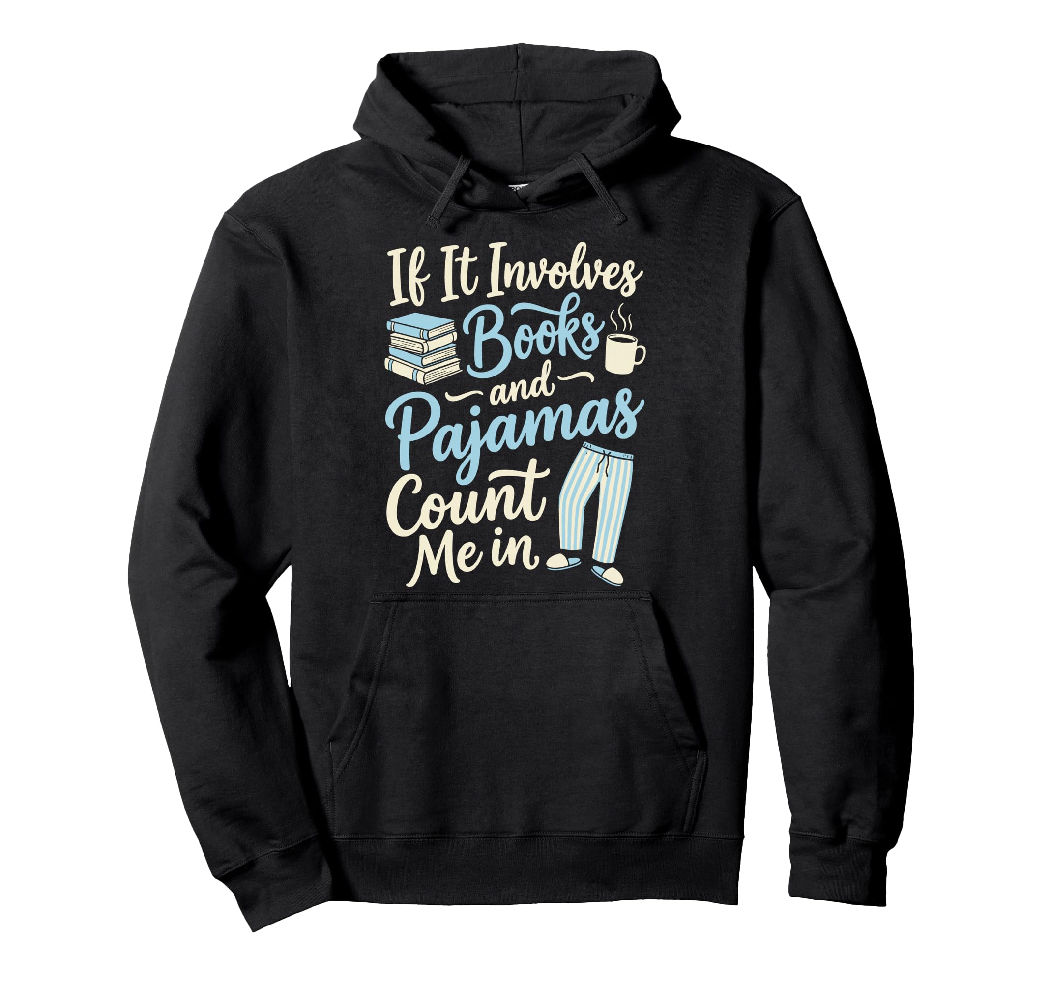 If It Involves Books And Pajamas Count Me Hoodie - Trendy Graphic Men Women - T-Shirt, Sweatshirt, Hoodie