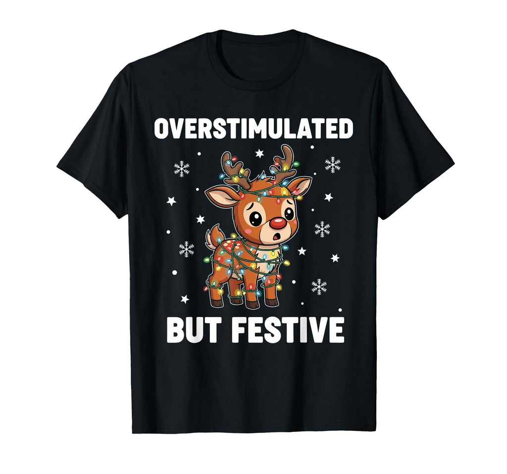 Reindeer Overstimulated But Festive T-Shirt - Streetwear Style for Adults - T-Shirt, Sweatshirt, Hoodie