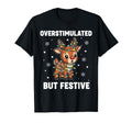 Reindeer Overstimulated But Festive T-Shirt - Streetwear Style for Adults - T-Shirt, Sweatshirt, Hoodie