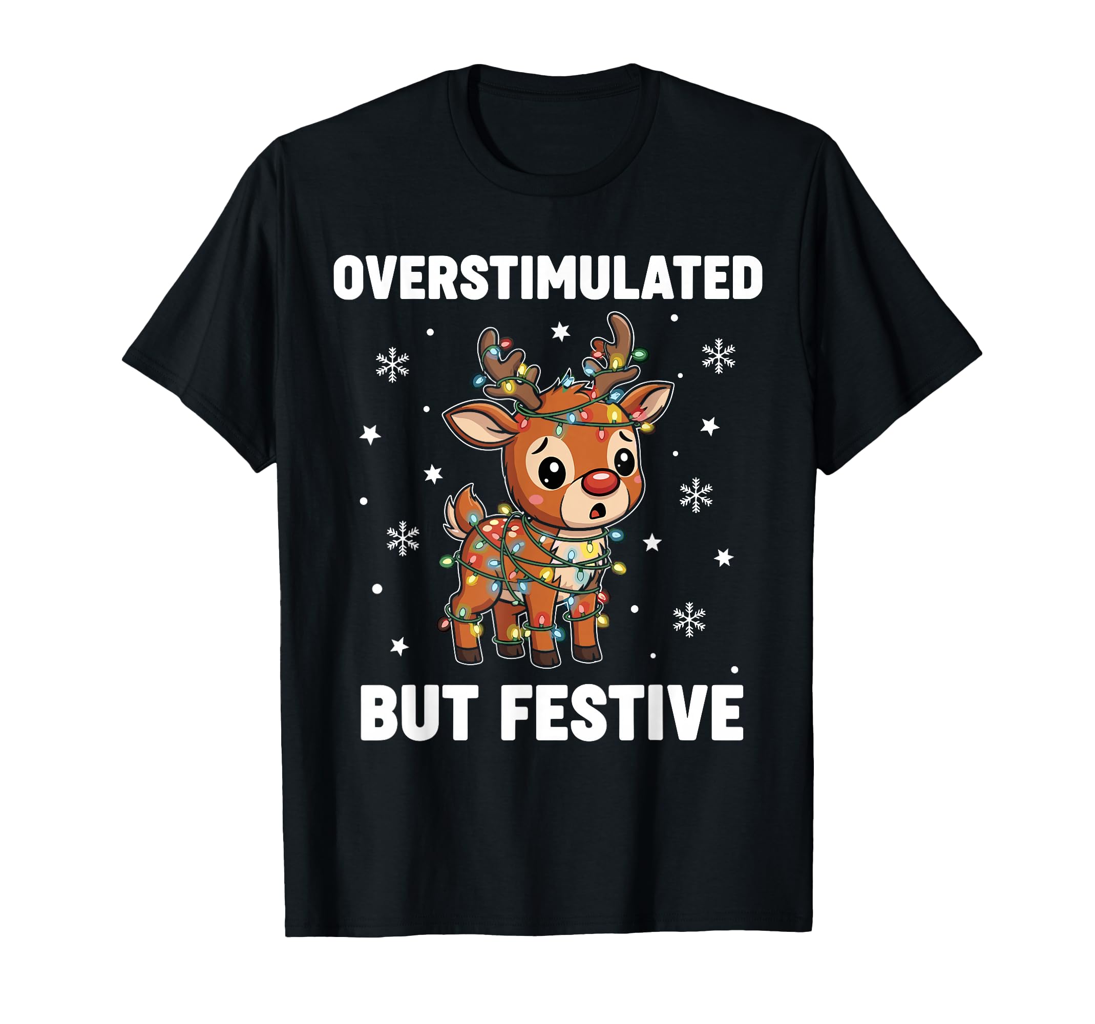 Reindeer Overstimulated But Festive T-Shirt - Streetwear Style for Adults - T-Shirt, Sweatshirt, Hoodie