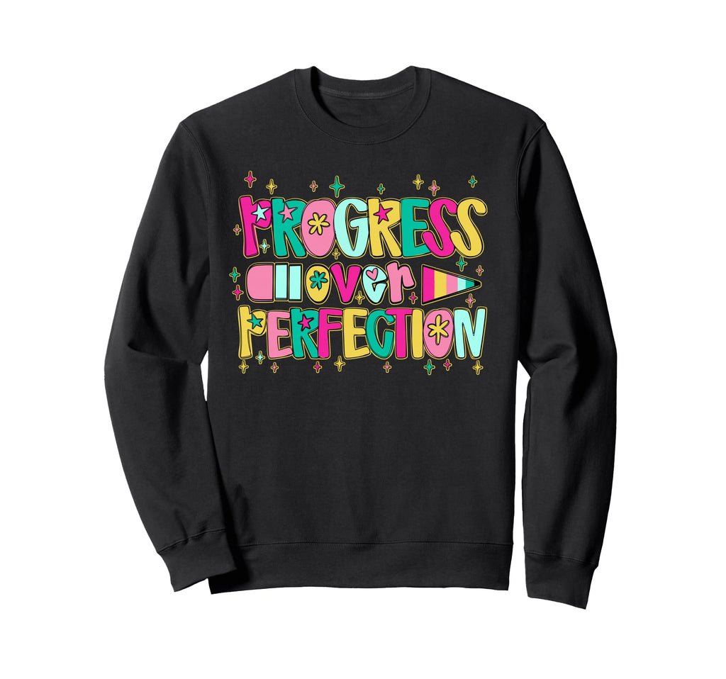 Progress Over Perfection Teacher Sweatshirt - Novelty Apparel Unisex - T-Shirt, Sweatshirt, Hoodie