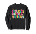 Progress Over Perfection Teacher Sweatshirt - Novelty Apparel Unisex - T-Shirt, Sweatshirt, Hoodie