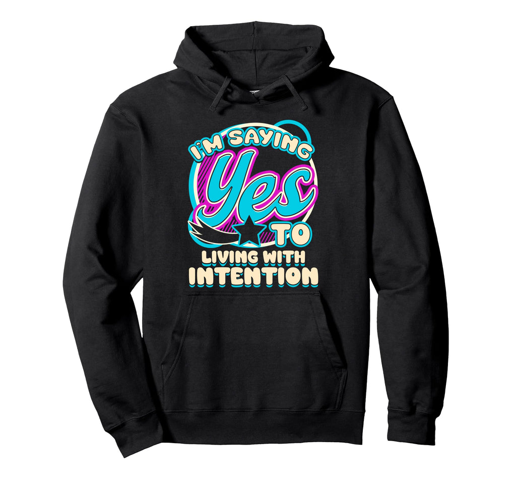 Im Yes To Living Intention Self Care Hoodie - Novelty Apparel for Adults - T-Shirt, Sweatshirt, Hoodie