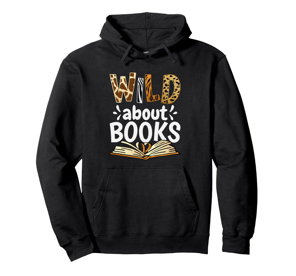 Wild About Books Booklover Bibliophile Hoodie - Streetwear Style Men Women - T-Shirt, Sweatshirt, Hoodie