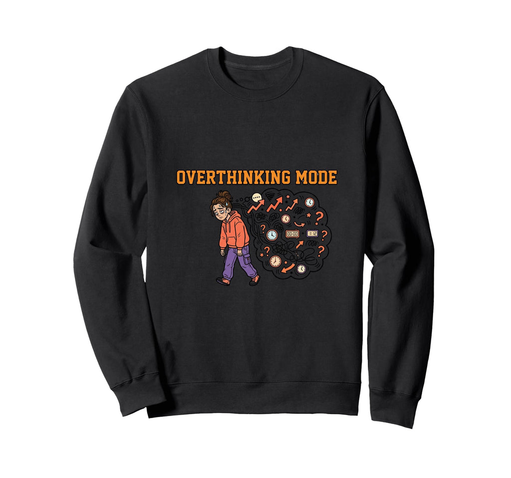 Overthinking Mode Mental Sweatshirt - Streetwear Style for Adults - T-Shirt, Sweatshirt, Hoodie