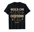 Funny Overthinker Hold Let Me Overthink T-Shirt - Graphic Print for Adults - T-Shirt, Sweatshirt, Hoodie