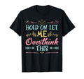 Hold Let Me Overthink This Anxiety T-Shirt - Unique Graphic Men Women - T-Shirt, Sweatshirt, Hoodie